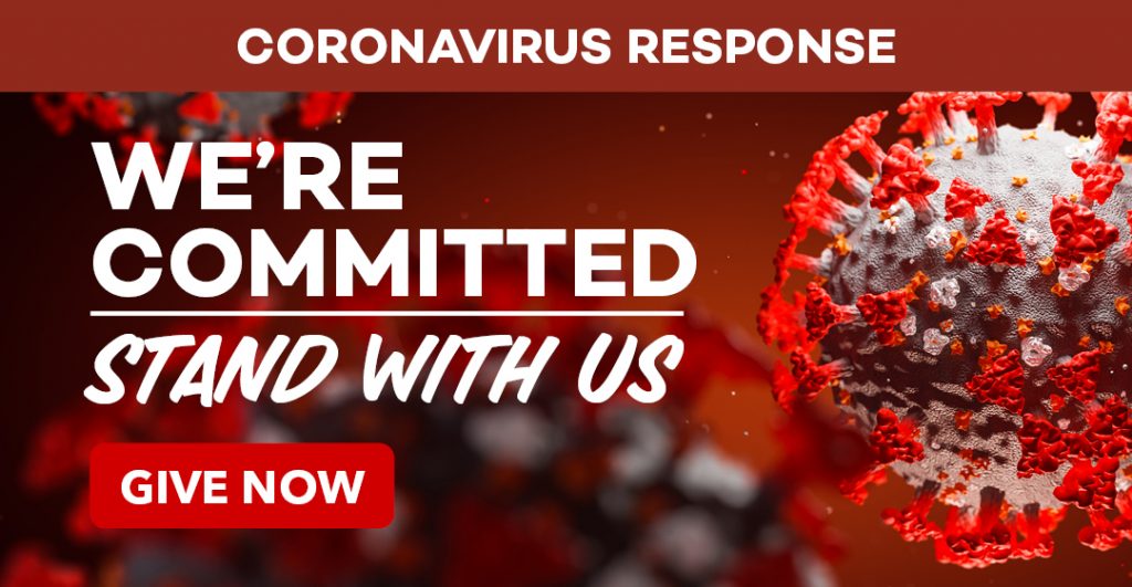 Coronavirus Response: We're committed. Stand with us, give now!
